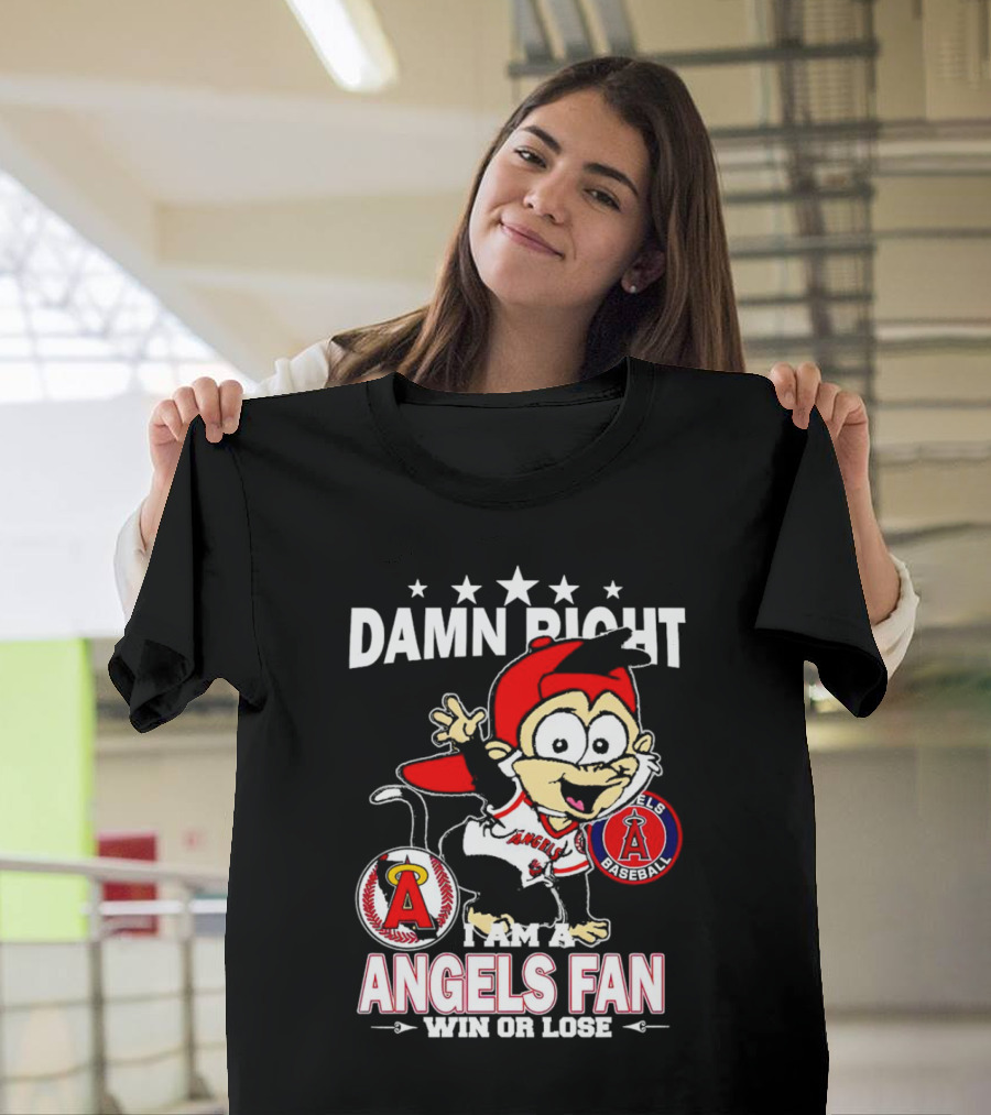 Damn Right I Am a Los Angeles Angels Baseball Fan Win or Lose T-Shirt