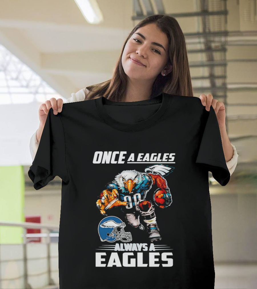 Once A Eagles Always A Eagles Football Mascot With Helmet And Jersey 90 T-Shirt