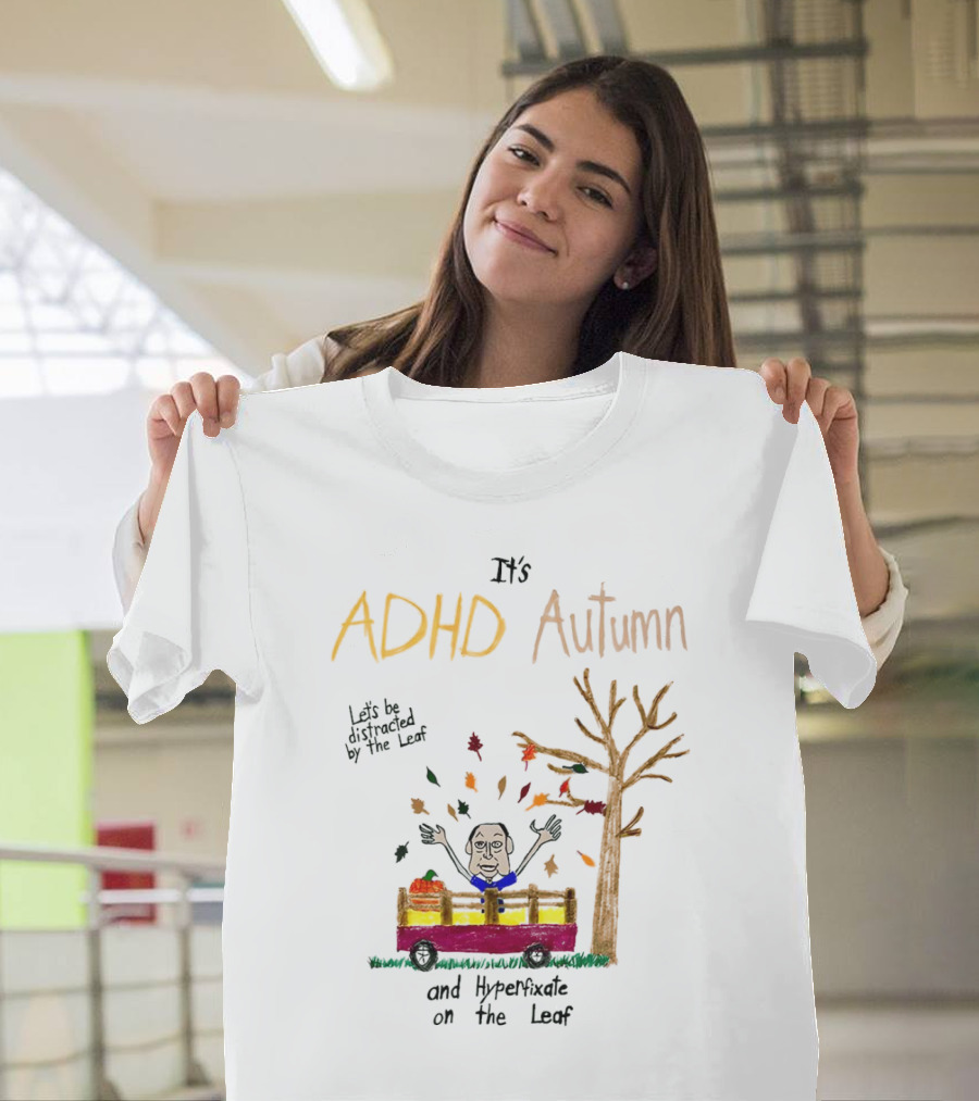 It’s ADHD Autumn Let’s Be Distracted by the Leaf and Hyperfixate on the Leaf with Tree and Falling Leaves in Cart T-Shirt