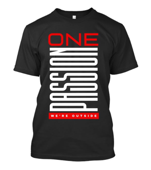 One Passion We're Outside T-Shirt