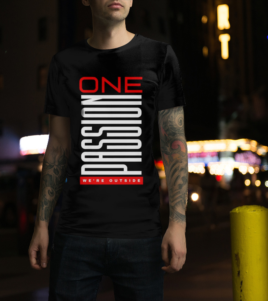 One Passion We're Outside T-Shirt