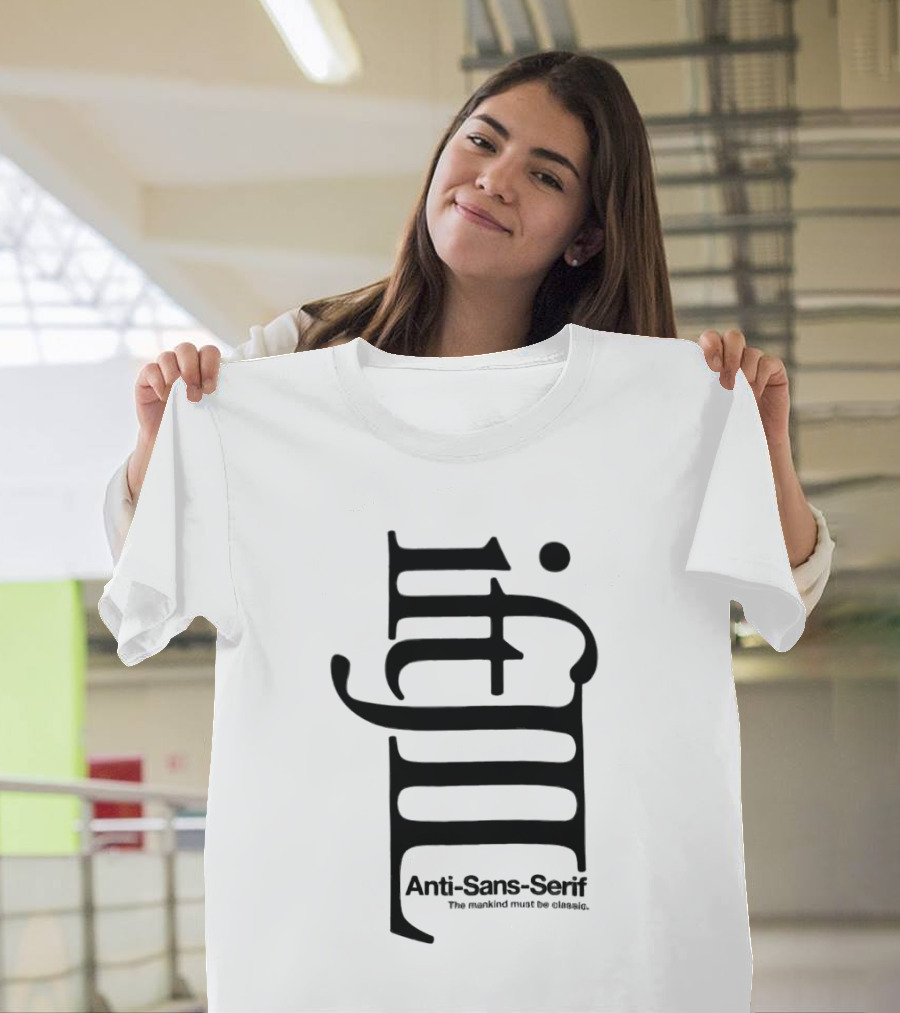 Anti-Sans-Serif The Mankind Must Be Classic T-Shirt