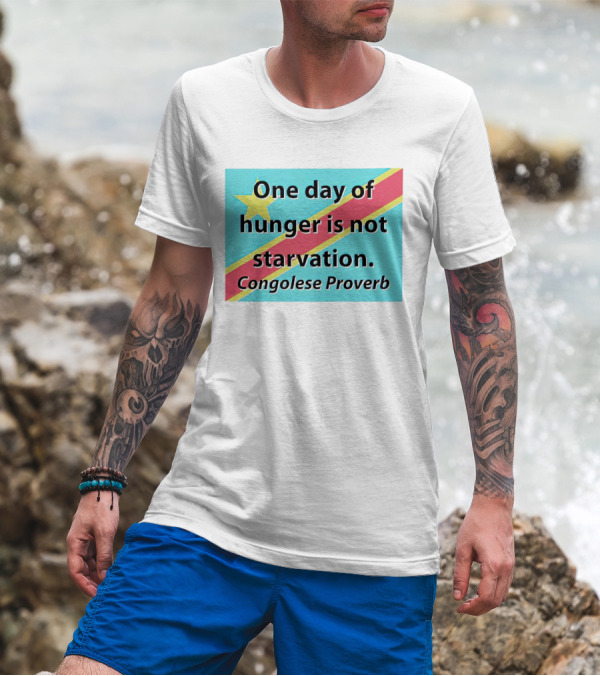 One Day Of Hunger Is Not Starvation Congolese Proverb Flag T-Shirt