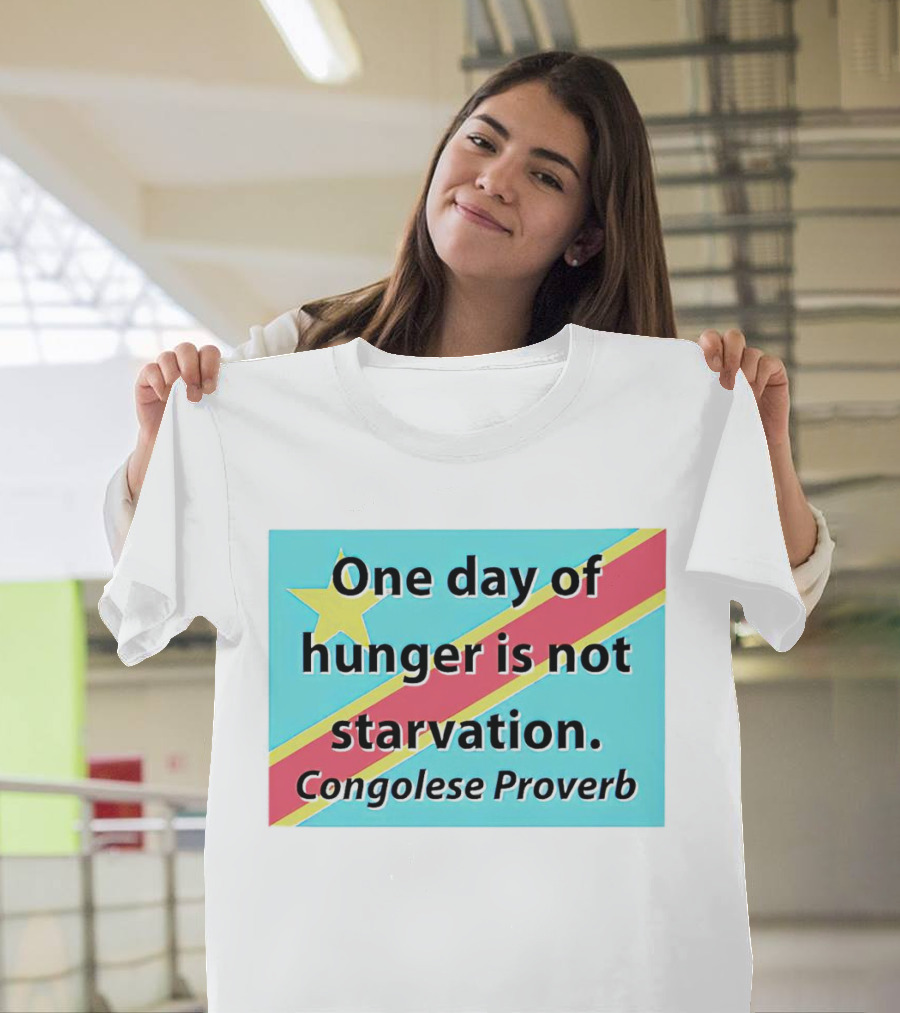 One Day of Hunger Is Not Starvation Congolese Proverb Flag T-Shirt