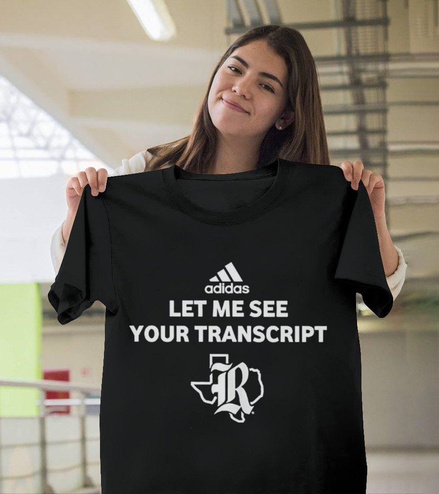 Let Me See Your Transcript Texas R T-Shirt