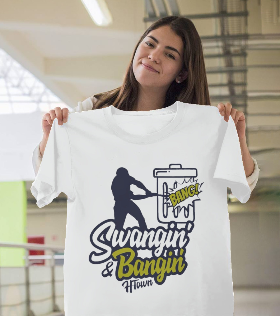Swangin' And Bangin' Bang H-Town Houston Astros T-Shirt