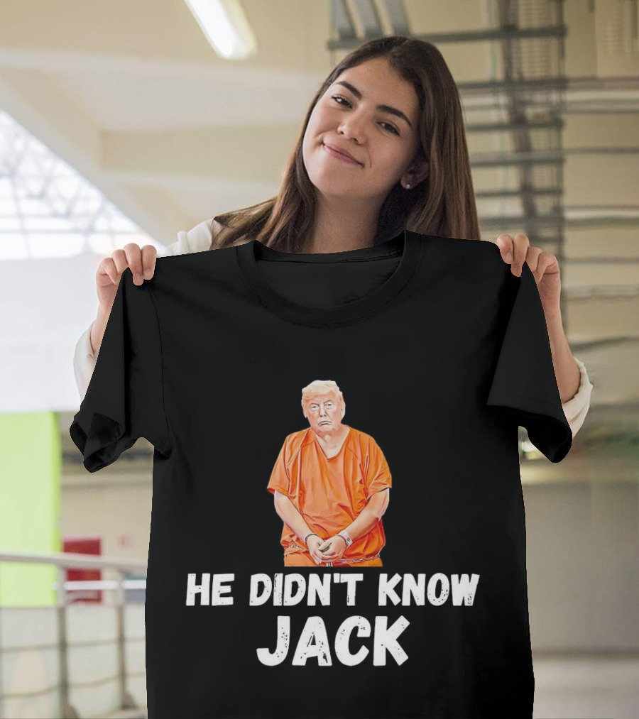 He Didn't Know Jack Trump Orange Outfit Handcuffed T-Shirt