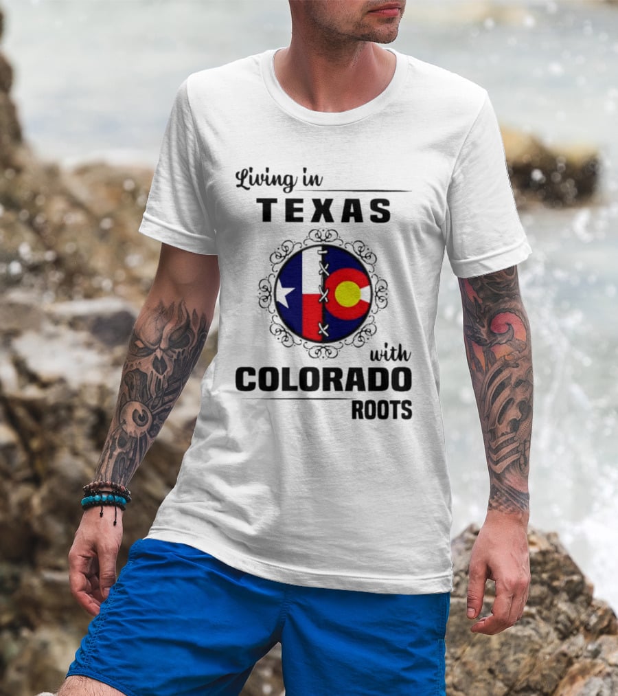 Living In Texas With Colorado Roots Flag Fusion T-Shirt