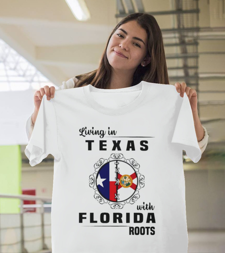 Living In Texas With Florida Roots Texas Flag And Florida Emblem With Decorative Border T-Shirt