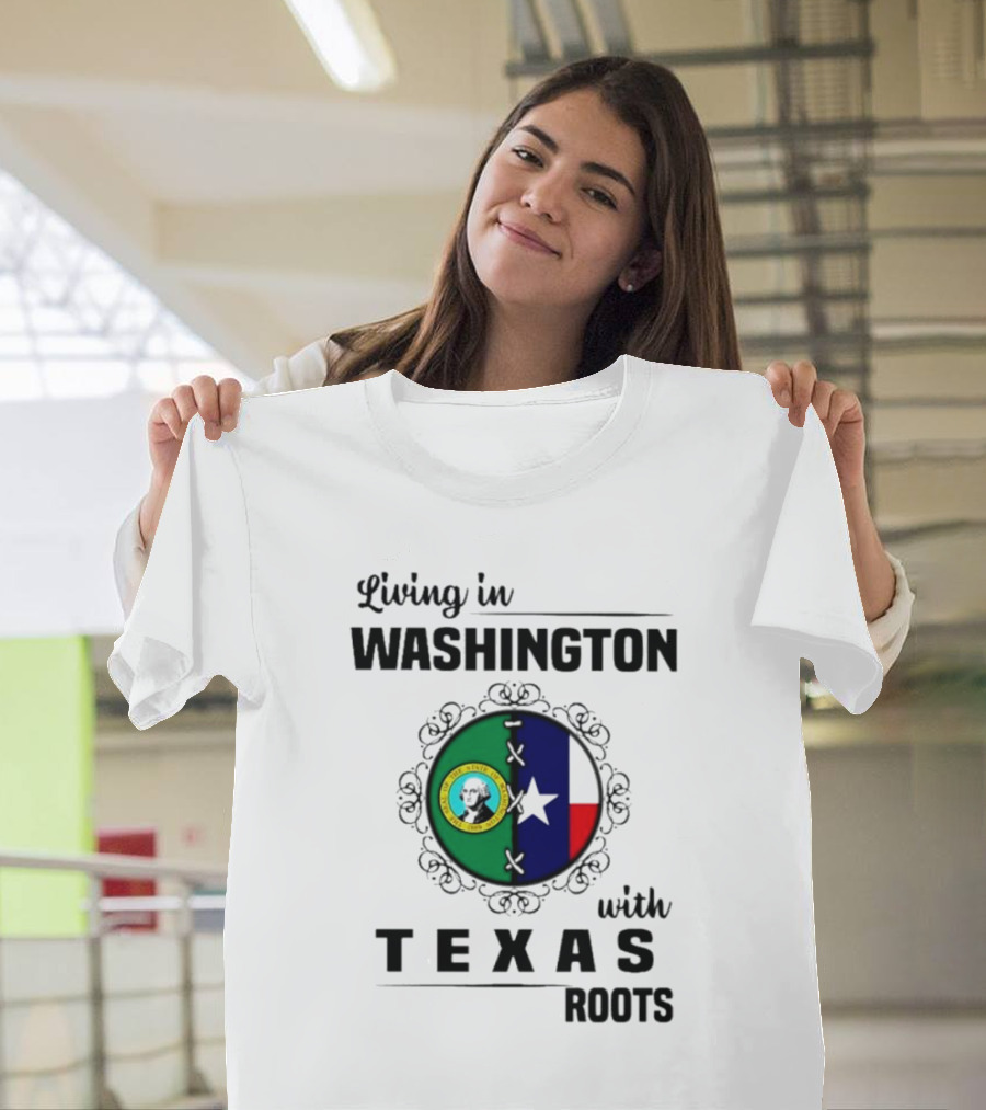 Living In Washington With Texas Roots Seal And Flag T-Shirt