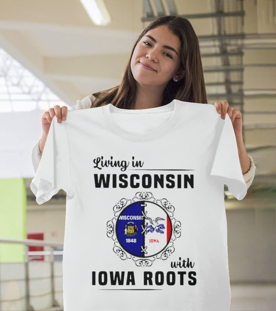 Living in Wisconsin 1848 with Iowa Roots Iowa T-Shirt