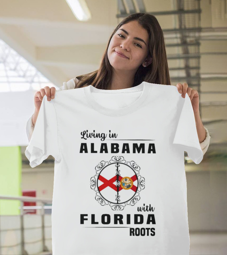 Living in Alabama with Florida Roots Alabama and Florida State Flags T-Shirt