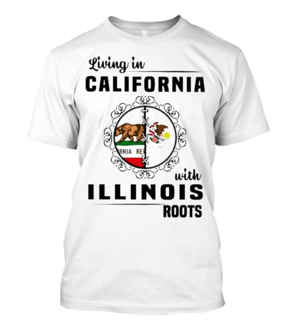Living In California With Illinois Roots California Republic And Illinois State Flag Elements T-Shirt