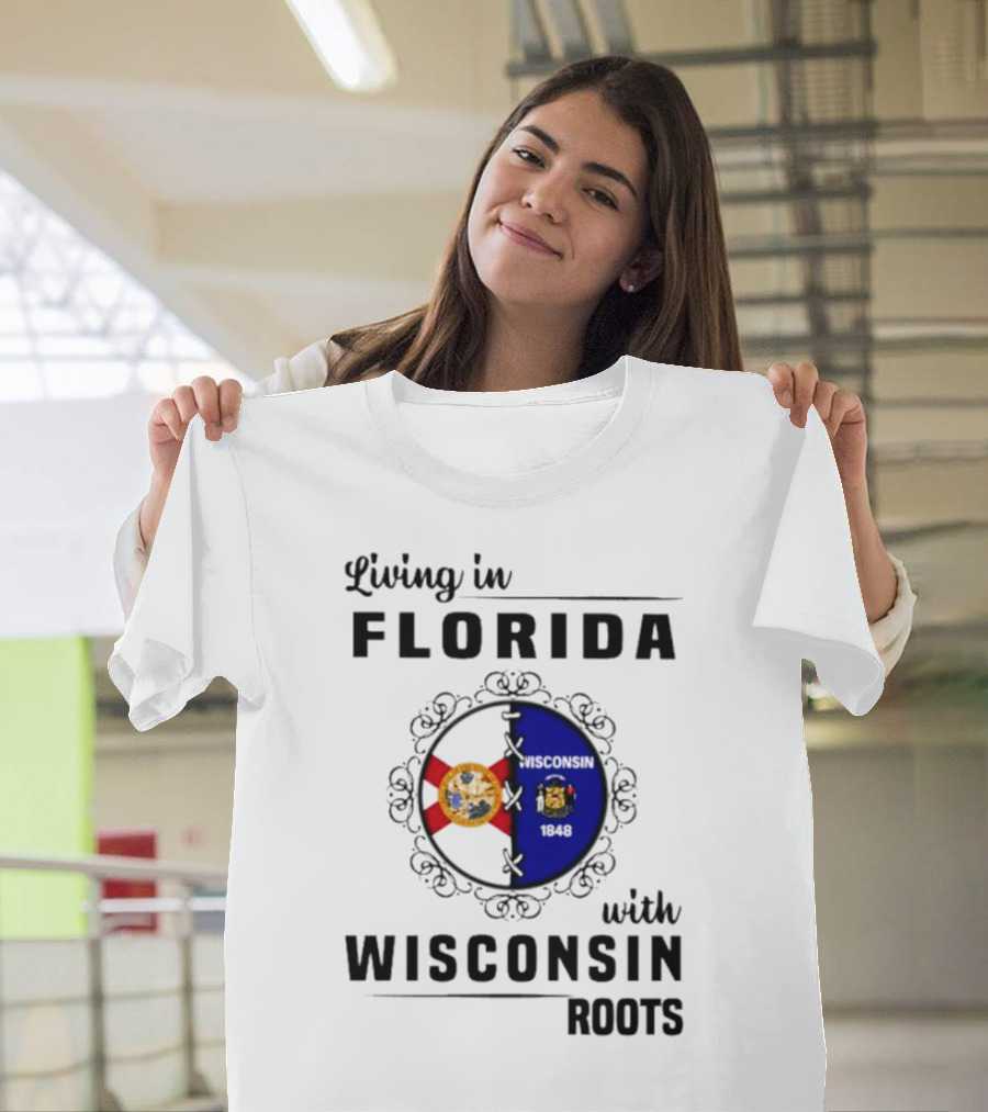Living in Florida with Wisconsin 1848 Roots T-Shirt