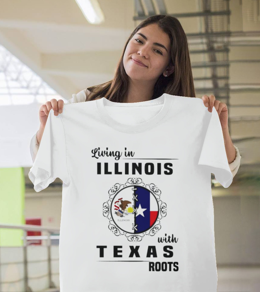 Living in Illinois with Texas Roots Texas Flag and Illinois Seal T-Shirt