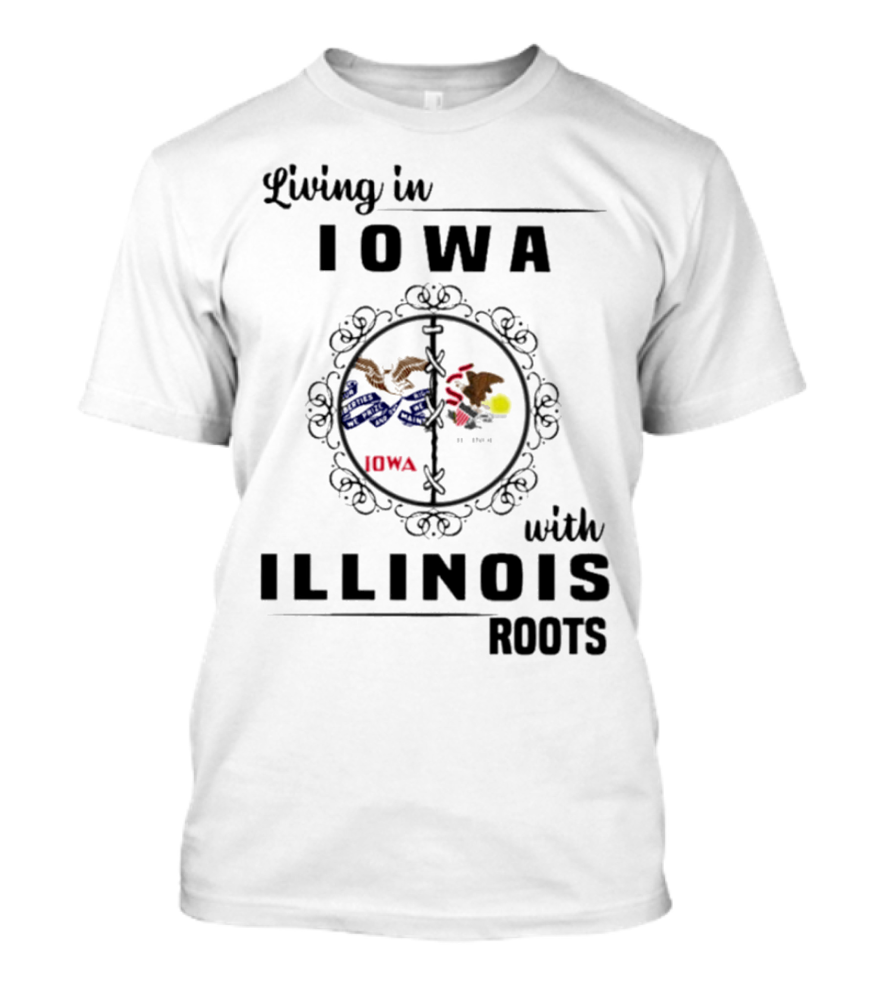 Living In Iowa Proudly Embracing Illinois Heritage And Roots T-Shirt