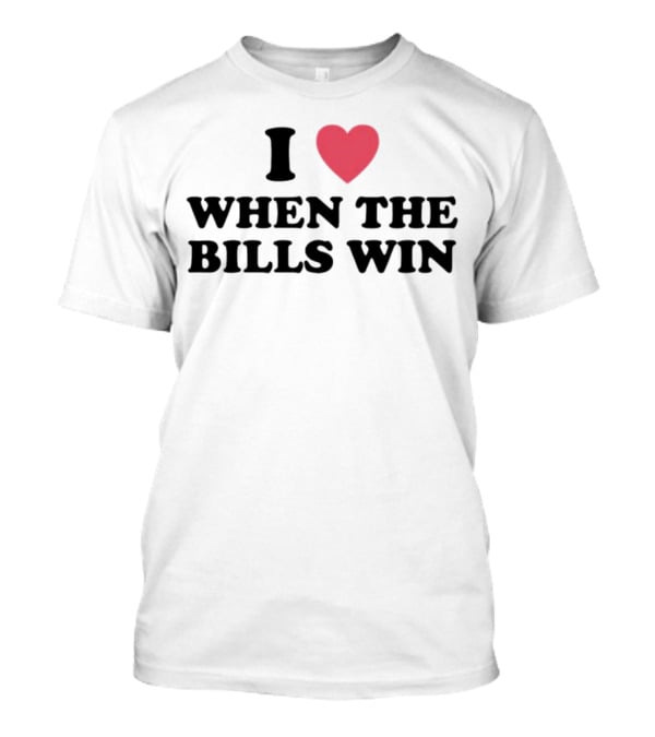 I Heart When The Bills Win T-Shirt