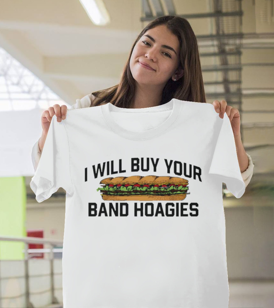 I Will Buy Your Band Hoagies Sandwich Image T-Shirt
