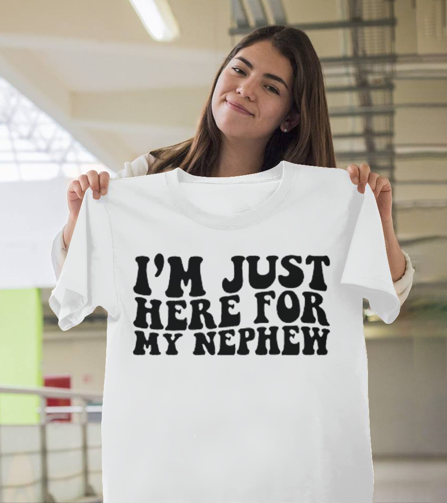 I’m Just Here For My Nephew Fun Casual Tee For Family Gatherings T-Shirt