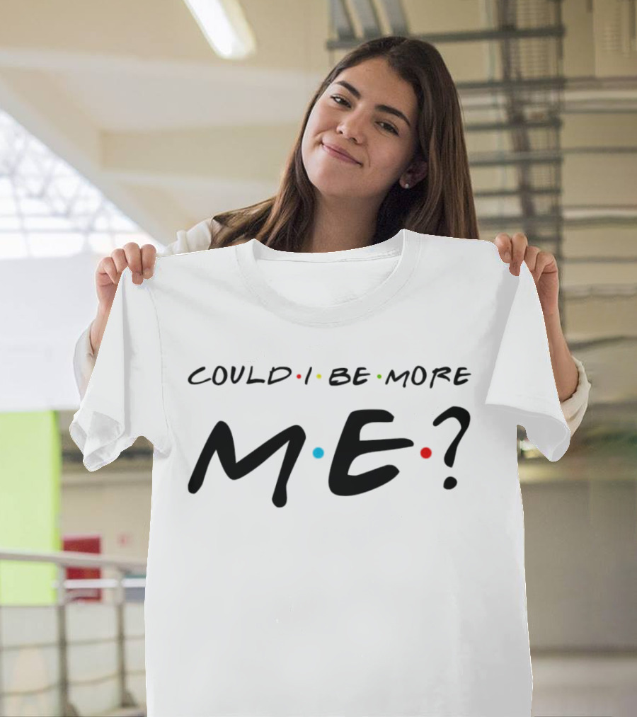 Could I Be More Me Friends Humor Dots T-Shirt
