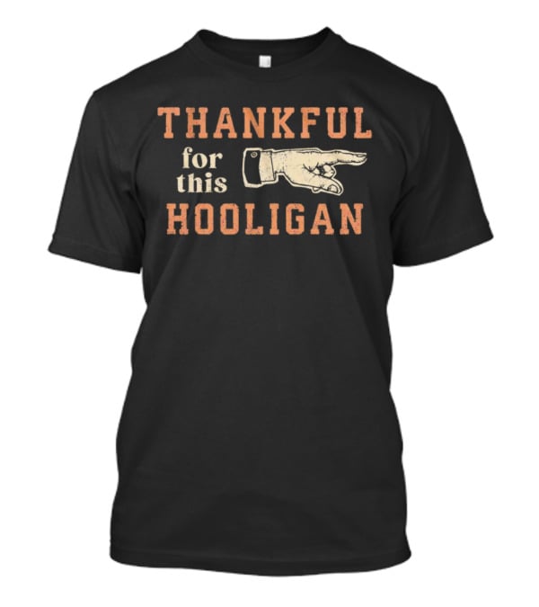 Thankful For This Hooligan Finger Pointing T-Shirt