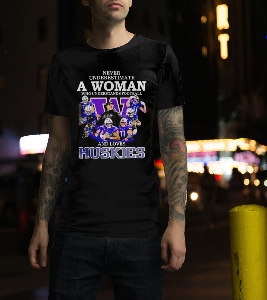 Never Underestimate A Woman Who Understands Football And Loves Huskies Washington Football Players Signatures T-Shirt