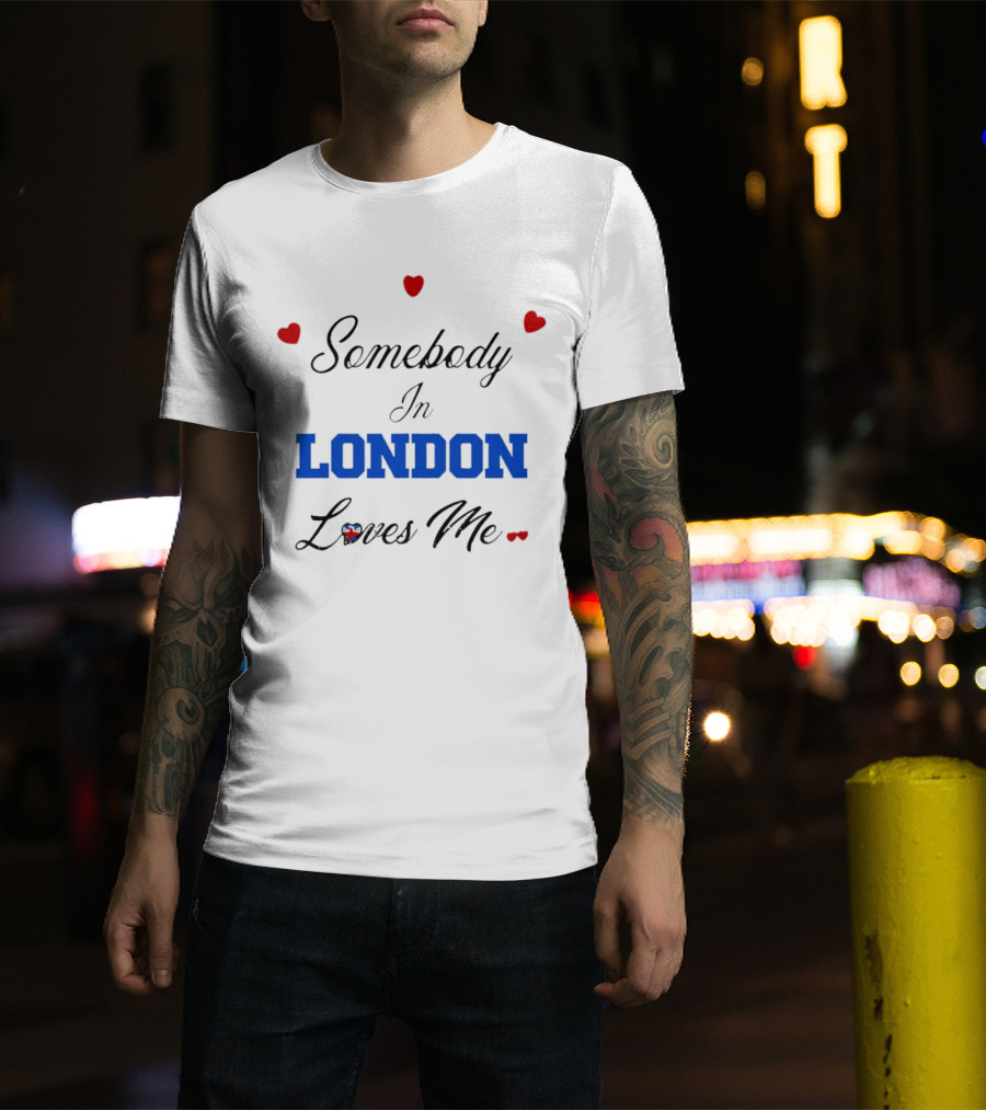 Somebody In London Loves Me Red Hearts Blue Text T-Shirt