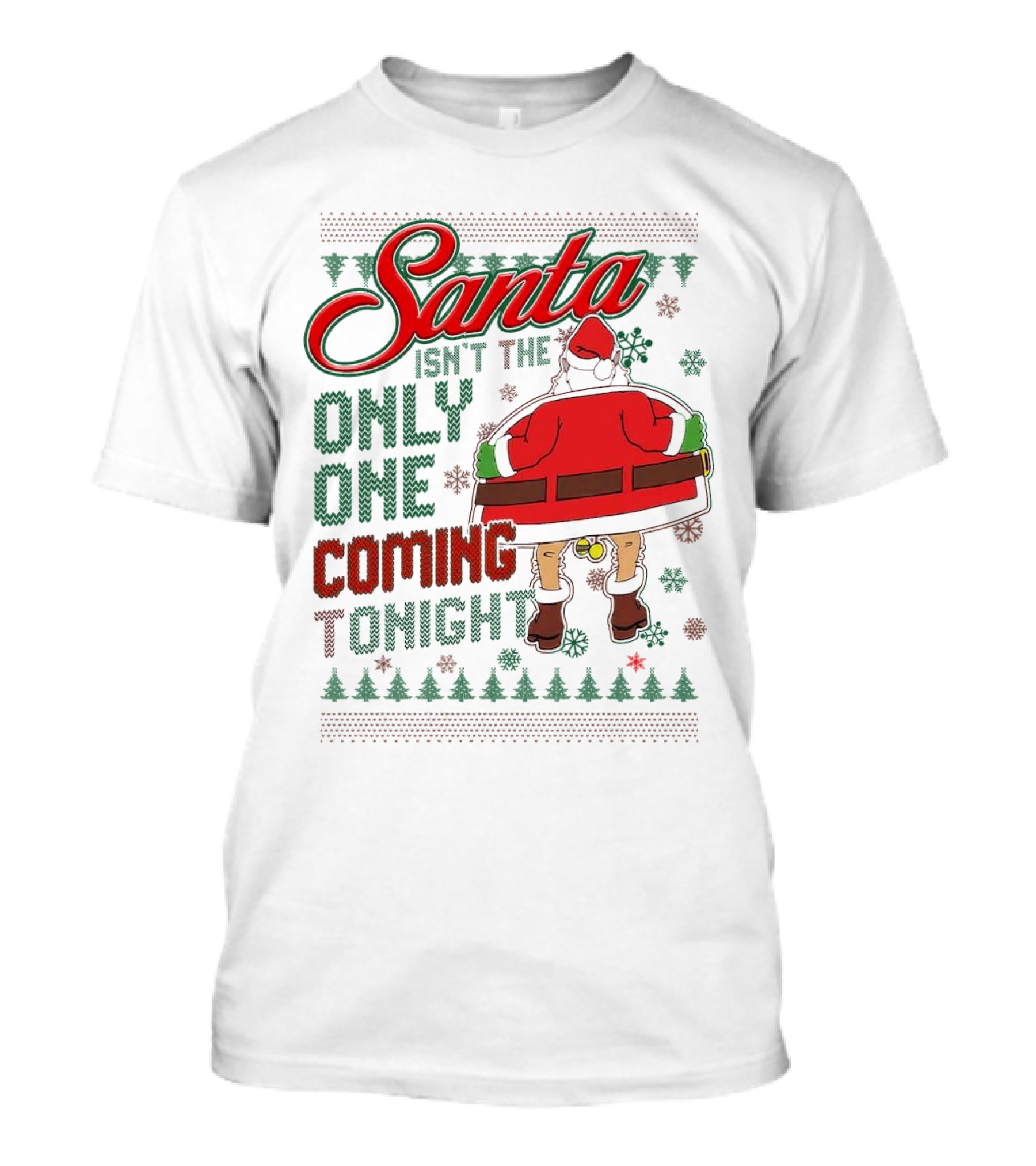 Santa Isn't The Only One Coming Tonight Christmas Party Humor T-Shirt