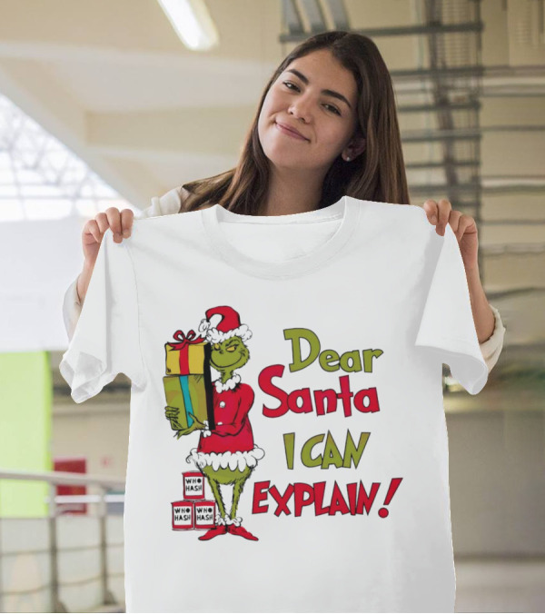 Dear Santa I Can Explain Grinch Christmas With Presents Who Hash T-Shirt