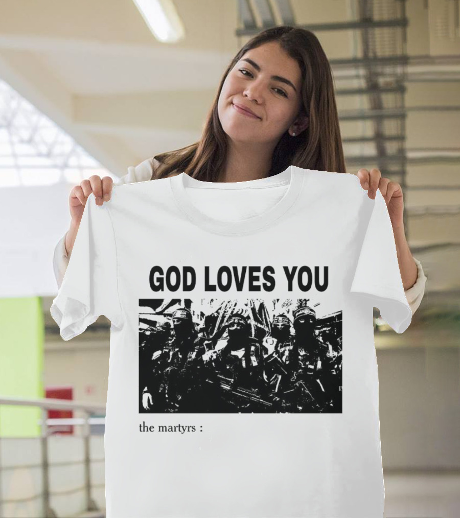 GOD LOVES YOU The Martyrs T-Shirt