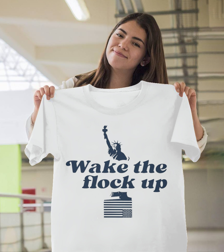 Wake the Flock Up Statue of Liberty and American Flag T-Shirt