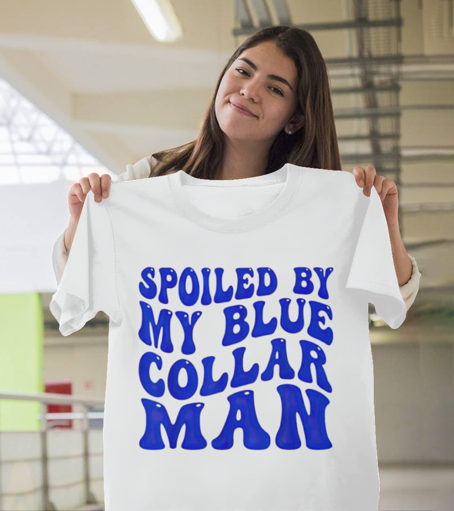Spoiled By My Blue Collar Man T-Shirt