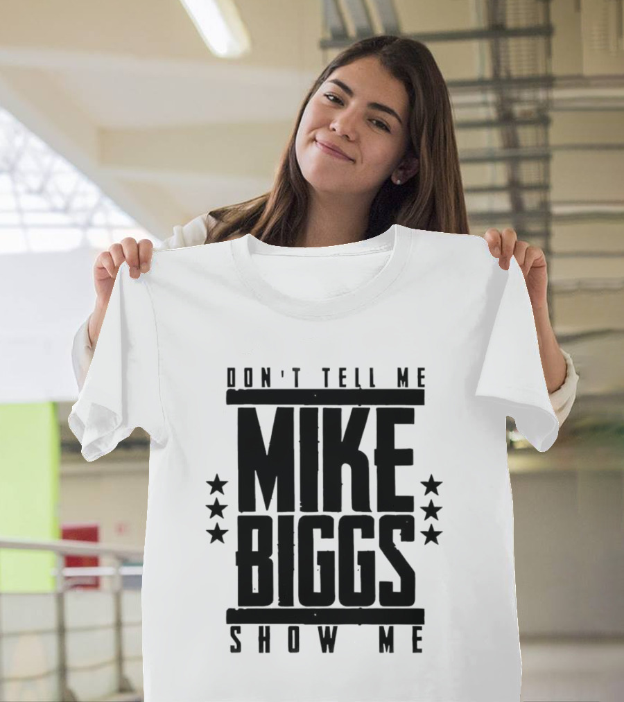 Mike Biggs Don't Tell Me Show Me T-Shirt