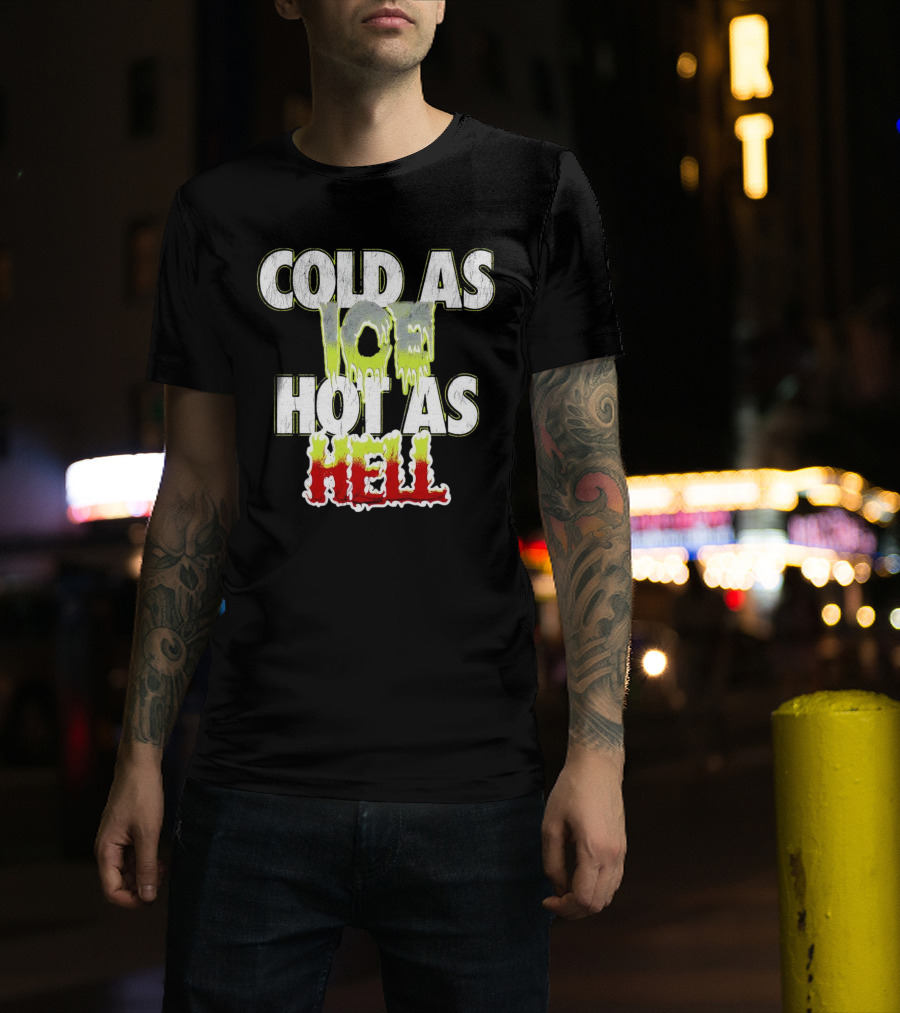 COLD AS ICE HOT AS HELL Melting Drip Style Letters T-Shirt