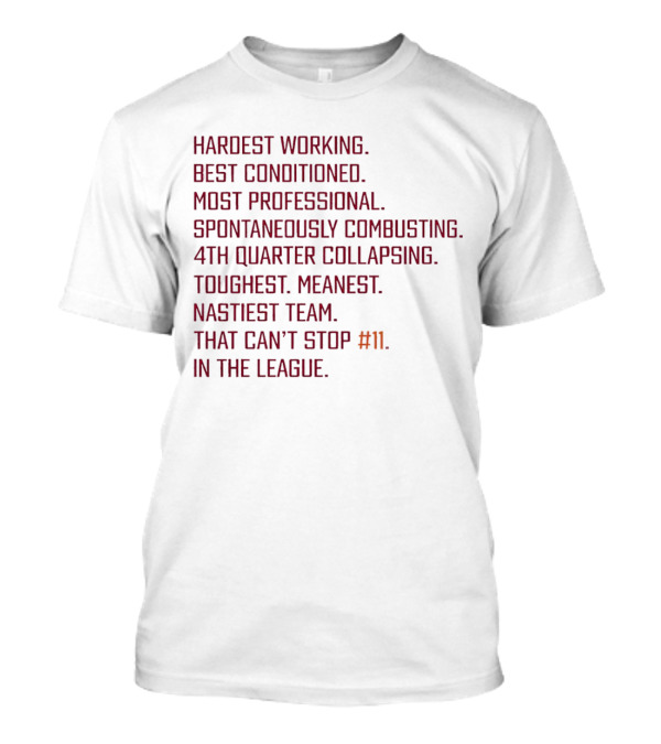 Hardest Working Best Conditioned Most Professional Spontaneously Combusting 4th Quarter Collapsing Toughest Meanest Nastiest Team That Can't Stop #11 In The League T-Shirt