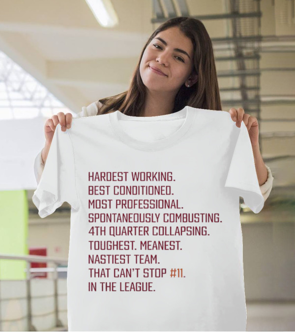 Hardest Working Best Conditioned Most Professional Spontaneously Combusting 4th Quarter Collapsing Toughest Meanest Nastiest Team That Can't Stop #11 In The League T-Shirt