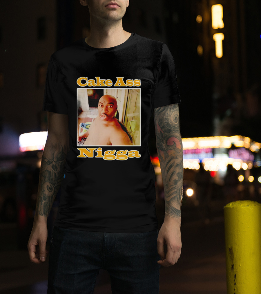 Cake Ass Nigga T-Shirt