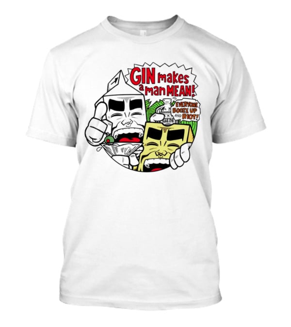 Gin Makes A Man Mean Everyone Booze Up And Riot Milk And Cheese T-Shirt