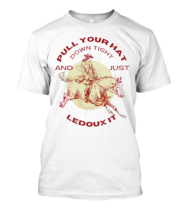 Pull Your Hat Down Tight And Just Ledoux It Cowboy Rodeo T-Shirt