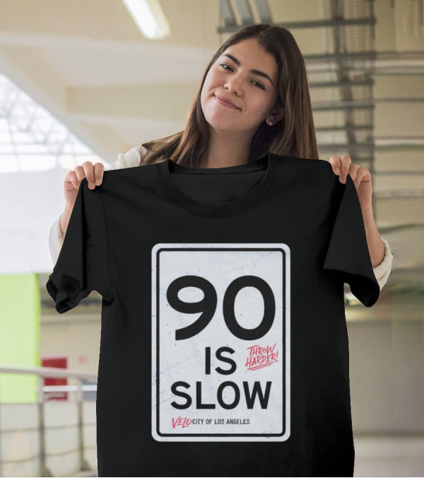 Throw Harder 90 Is Slow Velo City Of Los Angeles T-Shirt