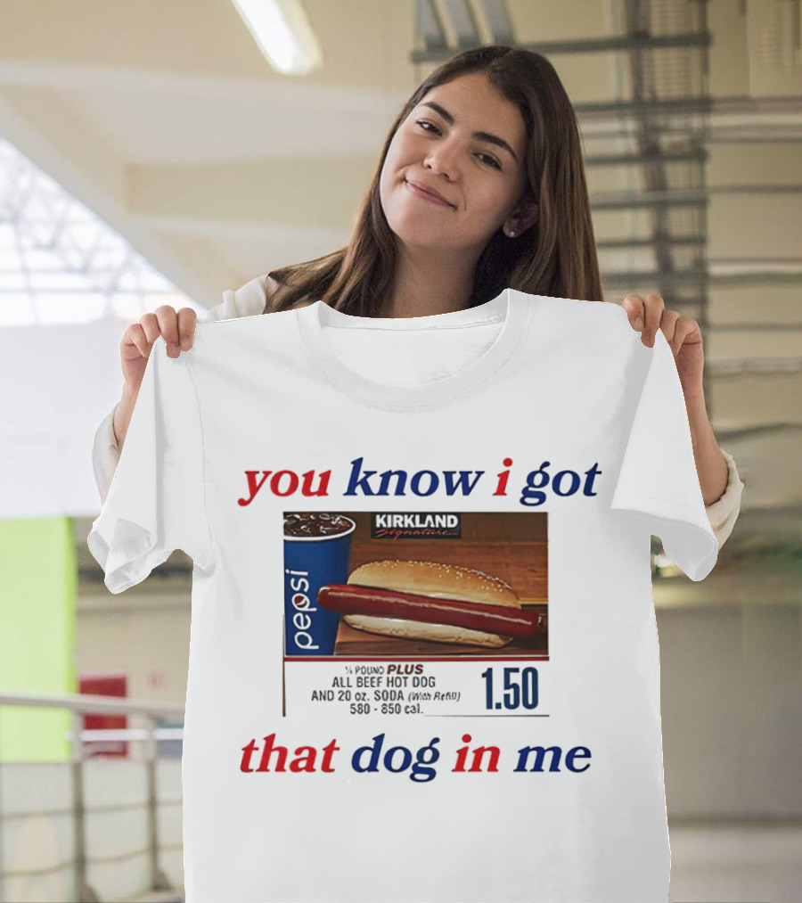 You Know I Got That Dog in Me Pound Plus All Beef Hot Dog Pepsi 1.50 T-Shirt