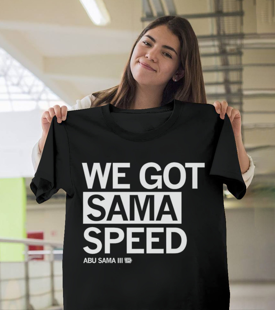 WE GOT SAMA SPEED ABU SAMA III 24 T-Shirt
