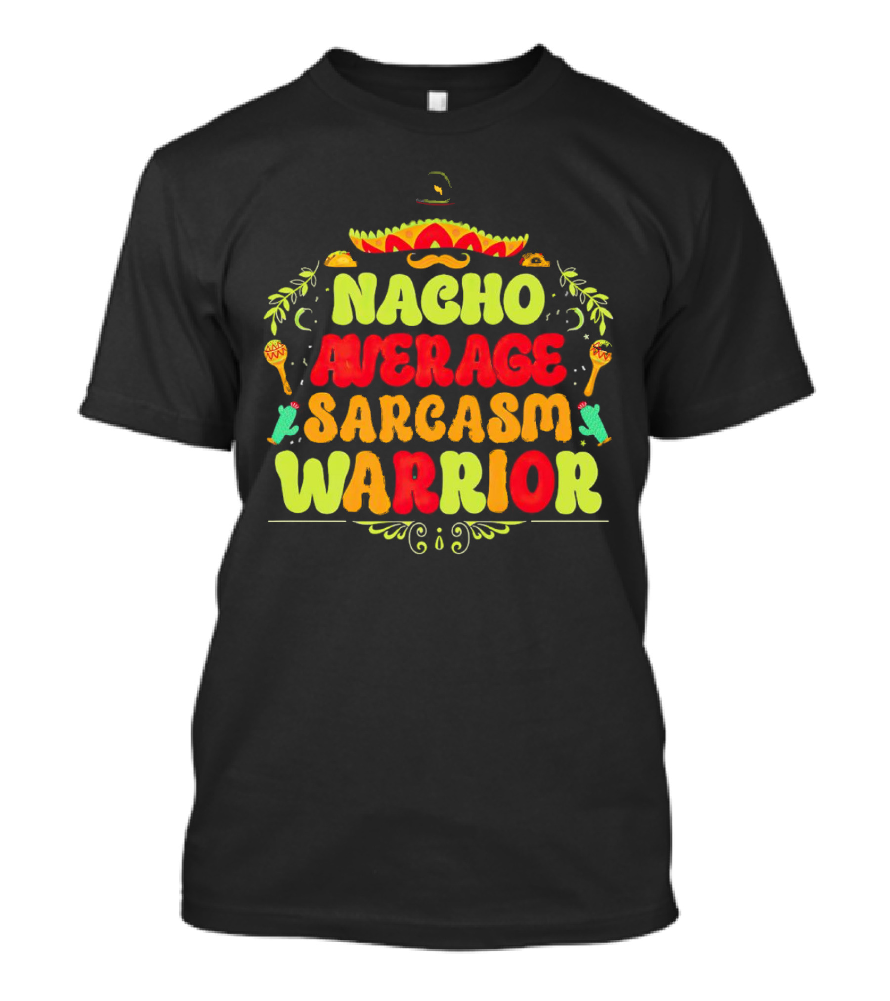 Nacho Average Sarcasm Warrior Sombrero Taco T-Shirt