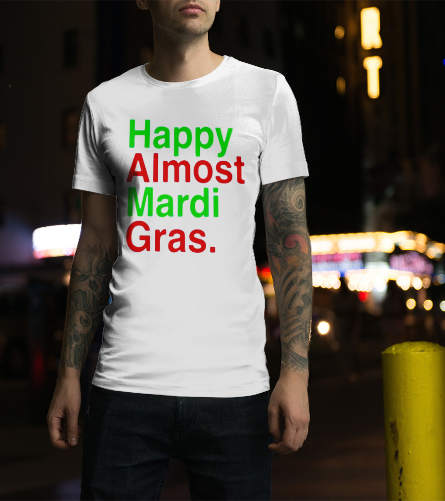 Happy Almost Mardi Gras Colorful T-Shirt