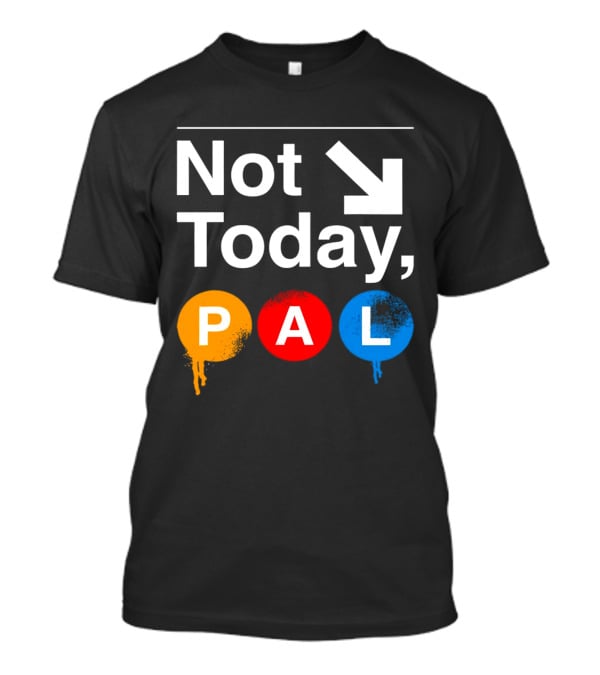 Not Today PAL Text With Colorful Circle Icons And Arrow T-Shirt