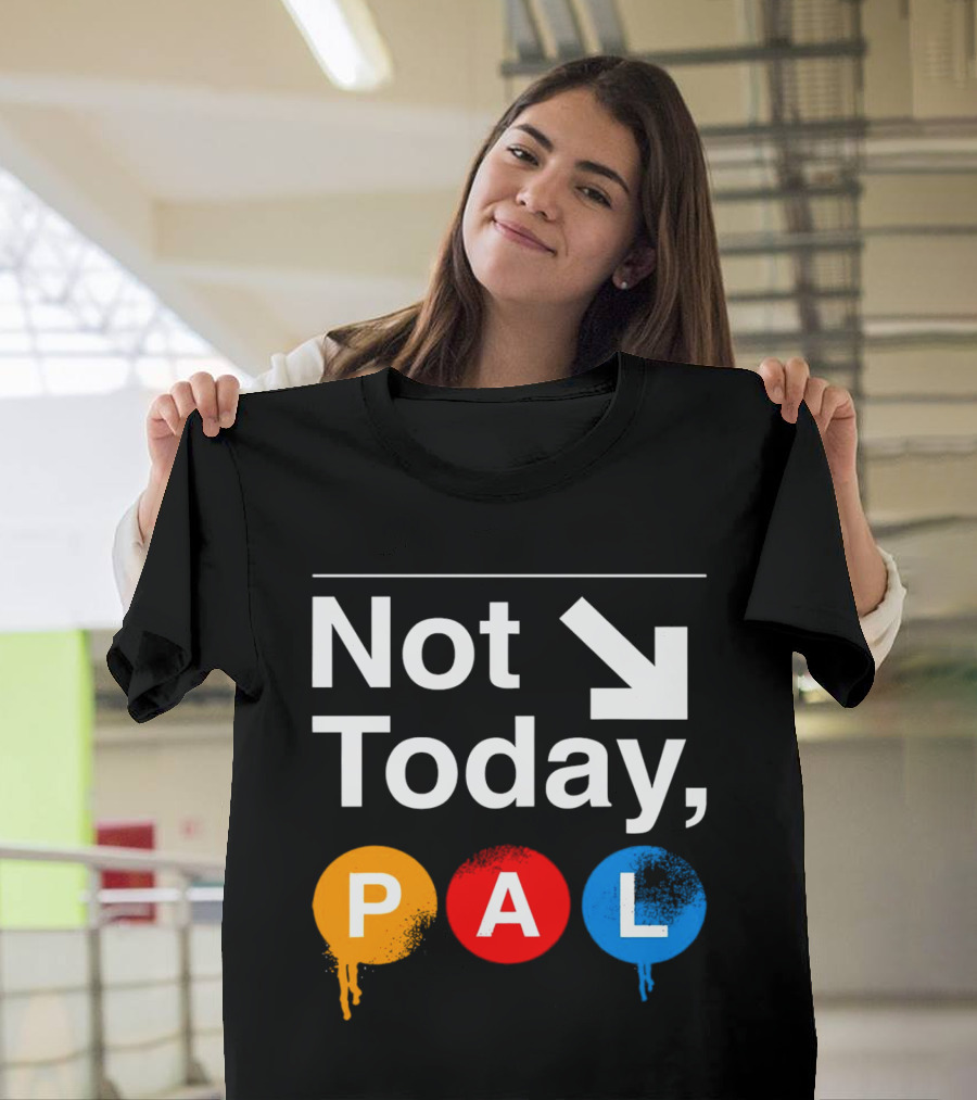 Not Today PAL Text With Colorful Circle Icons And Arrow T-Shirt
