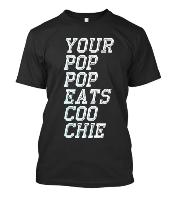 Your Pop Pop Eats CO O Chie T-Shirt