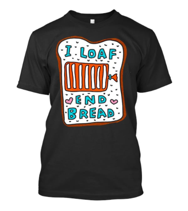 I Loaf End Bread With Toaster And Hearts T-Shirt