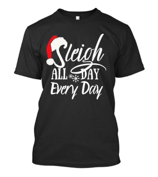 Sleigh All Day Every Day Christmas Novelty T-Shirt