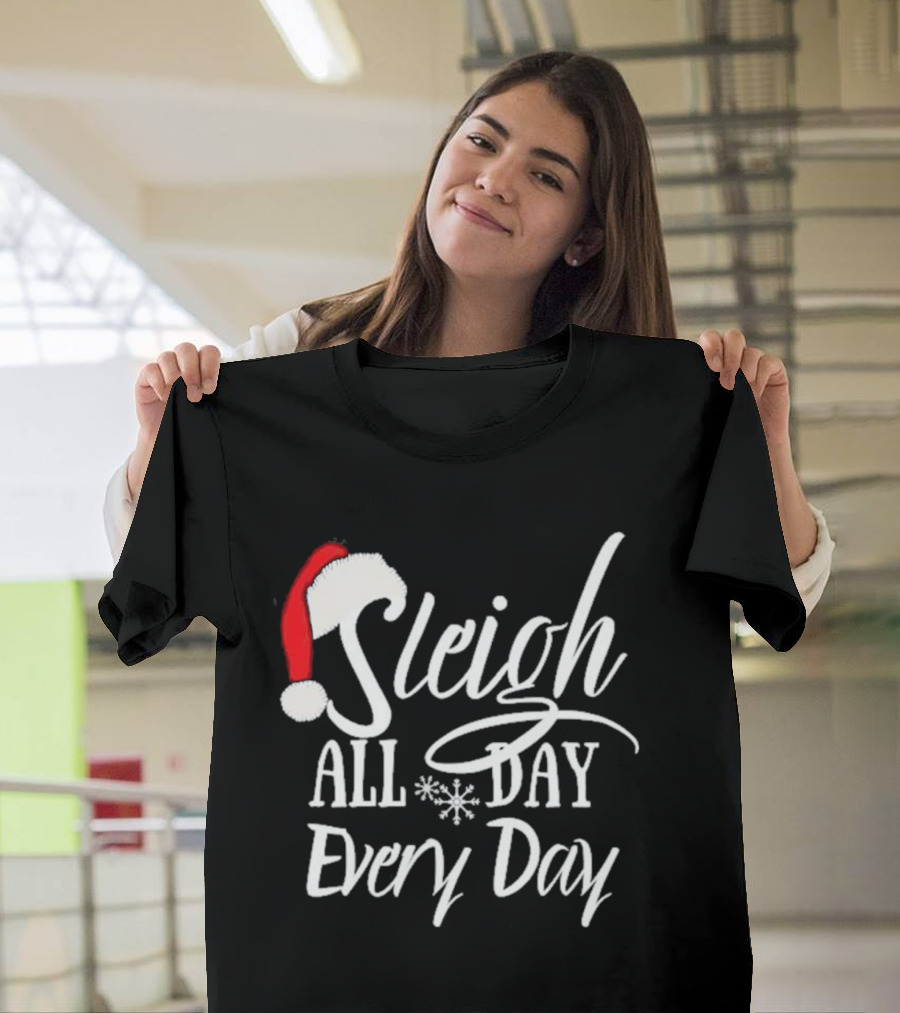 Sleigh All Day Every Day Christmas Novelty T-Shirt